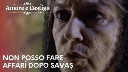 Non posso fare affari dopo Savaş | Amore e Castigo - Episodio 22