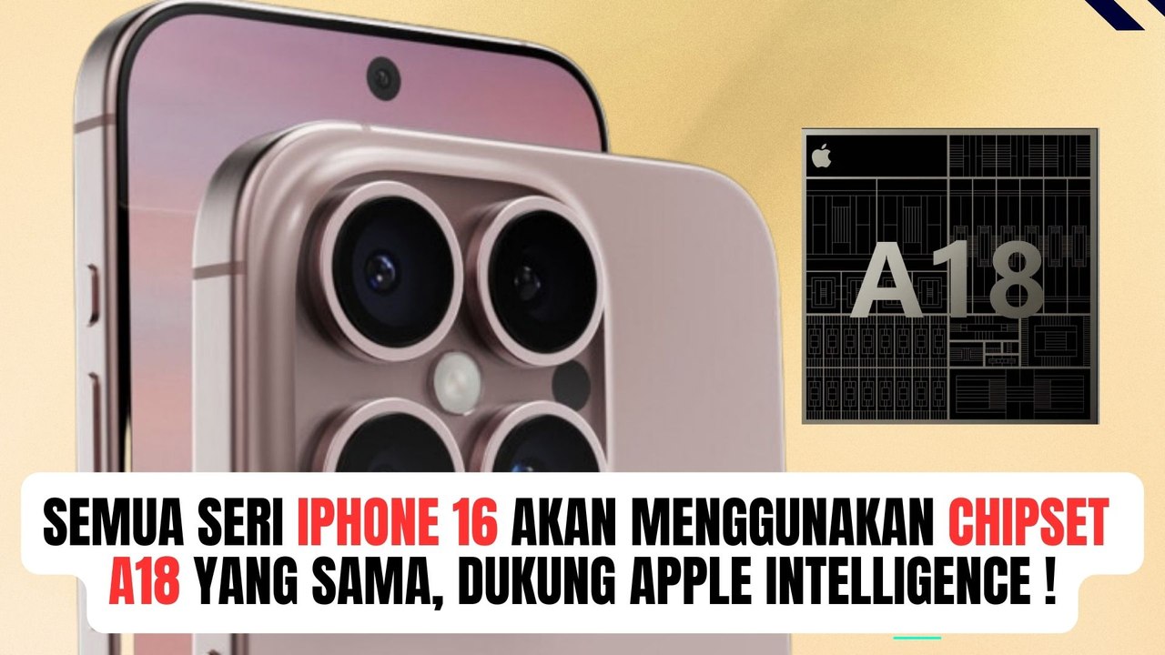 Semua Seri iPhone 16 Akan Pakai Chipset A18 yang Sama untuk Mendukung iOS 18