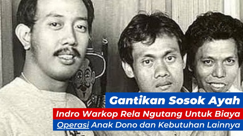 Gantikan Sosok Ayah, Indro Warkop Rela Ngutang Untuk Biaya Operasi Anak Dono dan Kebutuhan Lainnya