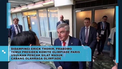 Didampingi Erick Thohir, Prabowo Temui Presiden Komite Olimpiade Paris Usulkan Pencak Silat Masuk Cabang Olahraga Olimpiade