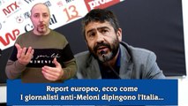 Report europeo, ecco come i giornalisti anti Meloni dipingono l'Italia...