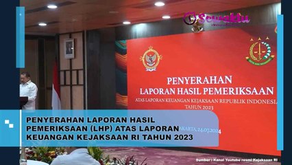 Penyerahan Laporan Hasil Pemeriksaan (LHP) Atas Laporan Keuangan Kejaksaan RI Tahun 2023