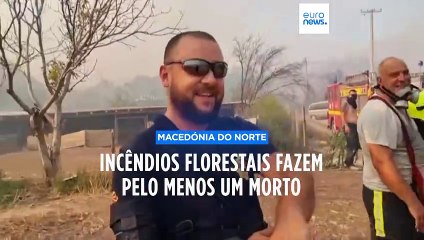 Incêndios no Norte da Macedónia fazem pelo menos um morto