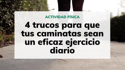 4 trucos para que tus caminatas sean un eficaz ejercicio diario