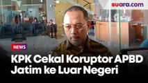 KPK Cekal 21 Orang ke Luar Negeri Terkait Korupsi Dana Hibah Pokmas dari APBD Jatim