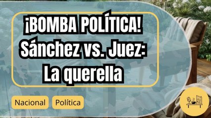 Pedro Sánchez vs. Juez Peinado: La querella que agita la política española