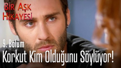 Korkut kim olduğunu itiraf ediyor! - Bir Aşk Hikayesi