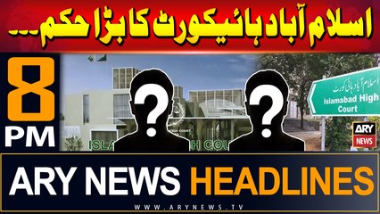 ARY News 8 PM Headlines | 30th July 2024 | Islamabad High Court's Big Order
