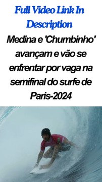 Medina e 'Chumbinho' avançam e vão se enfrentar por vaga na semifinal do surfe de Paris-2024