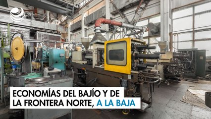 Economías del Bajío y de la frontera norte, a la baja