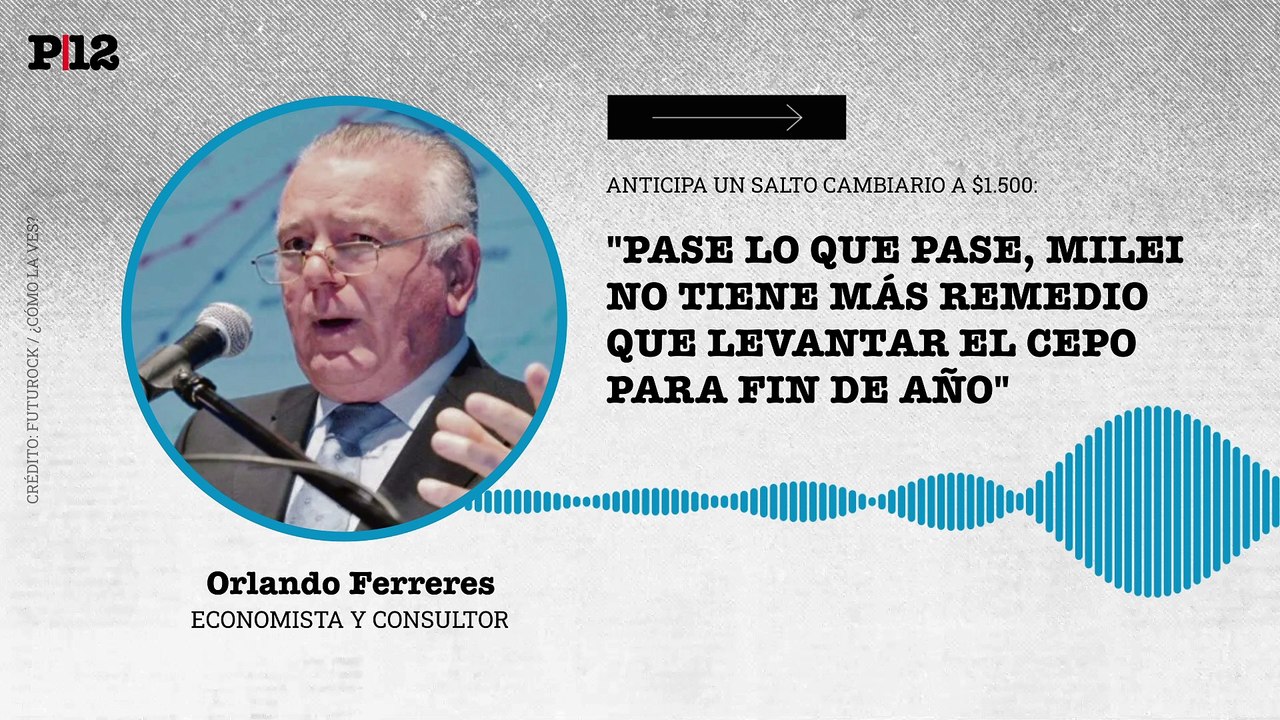 Ferreres asegura que el gobierno de Milei "no tiene más remedio que levantar el cepo"