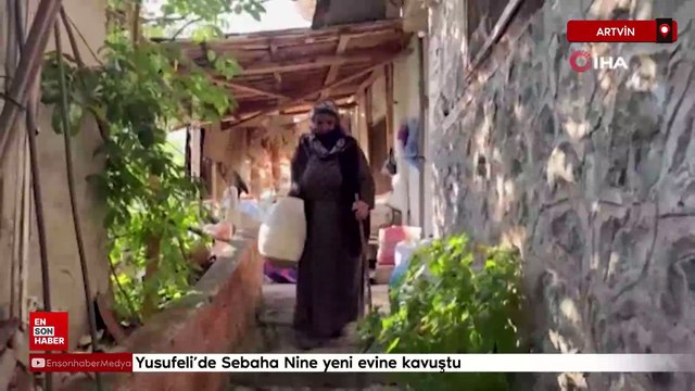 Yusufeli’de Sebaha Nine yeni evine kavuştu