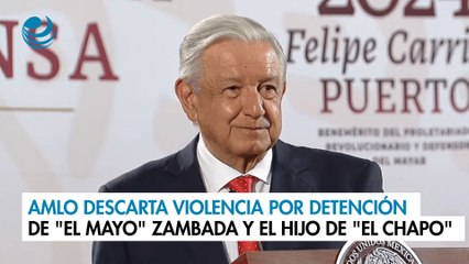 AMLO descarta violencia por detención de "El Mayo" Zambada y el hijo de "El Chapo"