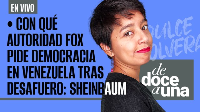 #EnVivo #DeDoceAUna ¬ Con qué autoridad Fox pide democracia en Venezuela tras desafuero: Sheinbaum