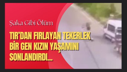 Tır Tekerleği Can Aldı: Ankara'da Genç Kızın Son Anları Kamerada