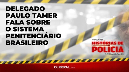 Delegado Paulo Tamer fala sobre o sistema penitenciário brasileiro
