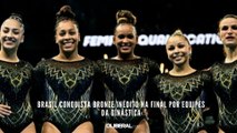 Brasil conquista bronze inédito na final por equipes da ginástica