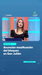 Anuncian masificación del bloqueo en San Julián