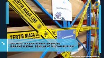 Zulkifli Hasan Pimpin Ekspose Barang Ilegal Senilai 40 Milyar Rupiah