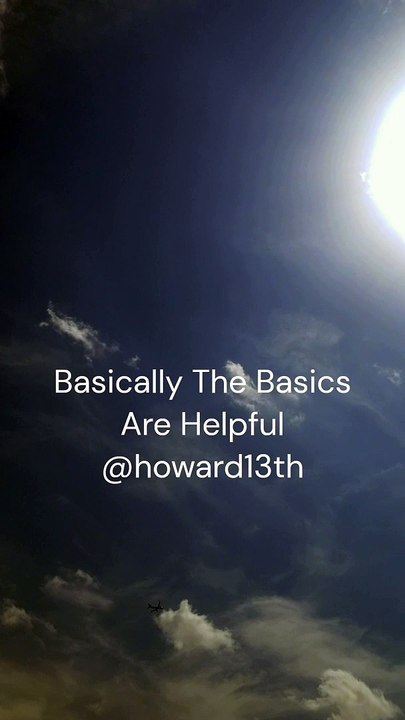 "Basically The Basics Are Helpful" 07/30/2024