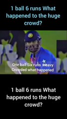 1 ball 6 runs What happened to the huge crowd?