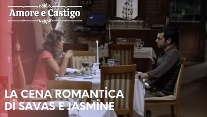 La cena romantica di Savas e Jasmine | Amore e Castigo - Episodio 22