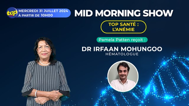 Mid Morning Show Top Santé Pamela Patten reçoit Dr_0.Irfaan Mohungoo Hématologue