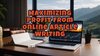 Maximizing Profit from Online Article Writing