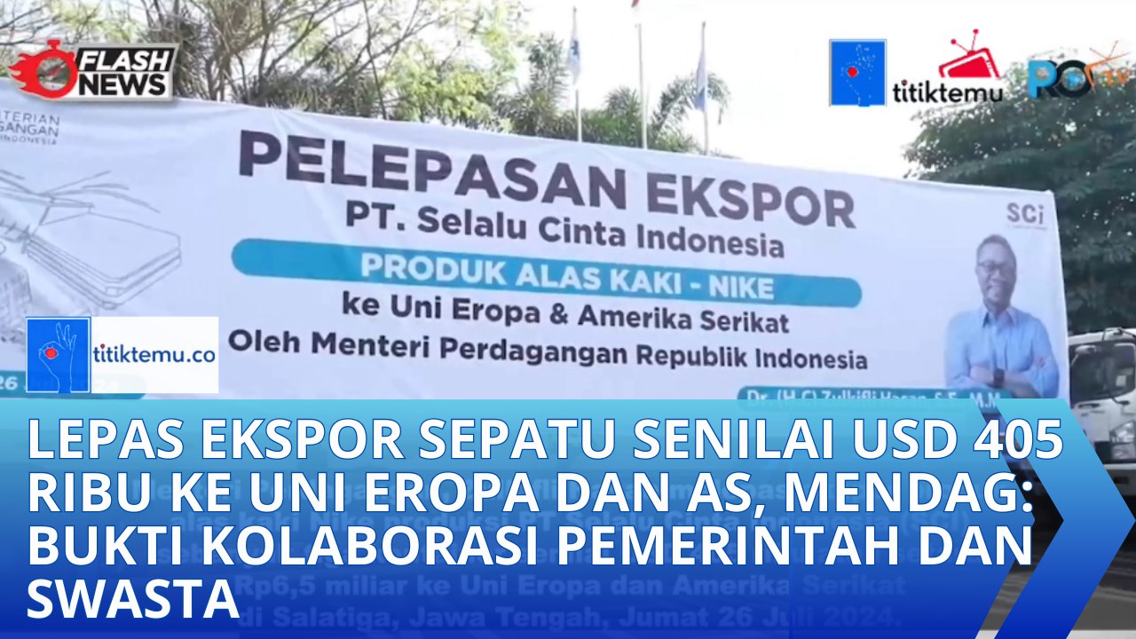 Lepas Ekspor Sepatu Senilai USD 405 Ribu ke Uni Eropa dan AS, Mendag: Bukti Kolaborasi Pemerintah dan Swasta