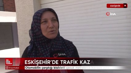Eskişehir'de otomobilin çarptığı bisikletli çocuk metrelerce havaya uçtu
