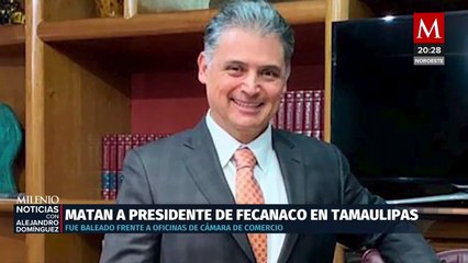 Asesinan a Julio Almanza, Presidente de la Federación de Cámaras de Comercio de Tamaulipas