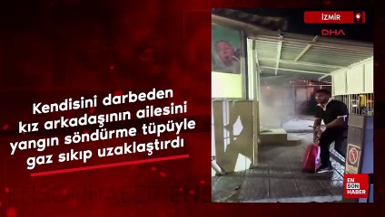 İzmir'de, bir kişi kız arkadaşının ailesini yangın söndürme tüpüyle uzaklaştırdı