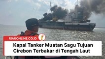 Kapal Tanker Muatan Sagu Tujuan Cirebon Terbakar di Tengah Laut