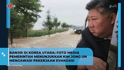 BANJIR DI KOREA UTARA: FOTO MEDIA PEMERINTAH MENUNJUKKAN KIM JONG UN MENGAWASI PEKERJAAN EVAKUASI