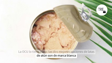 La OCU lo tiene claro: las dos mejores opciones de latas de atún son de marca blanca