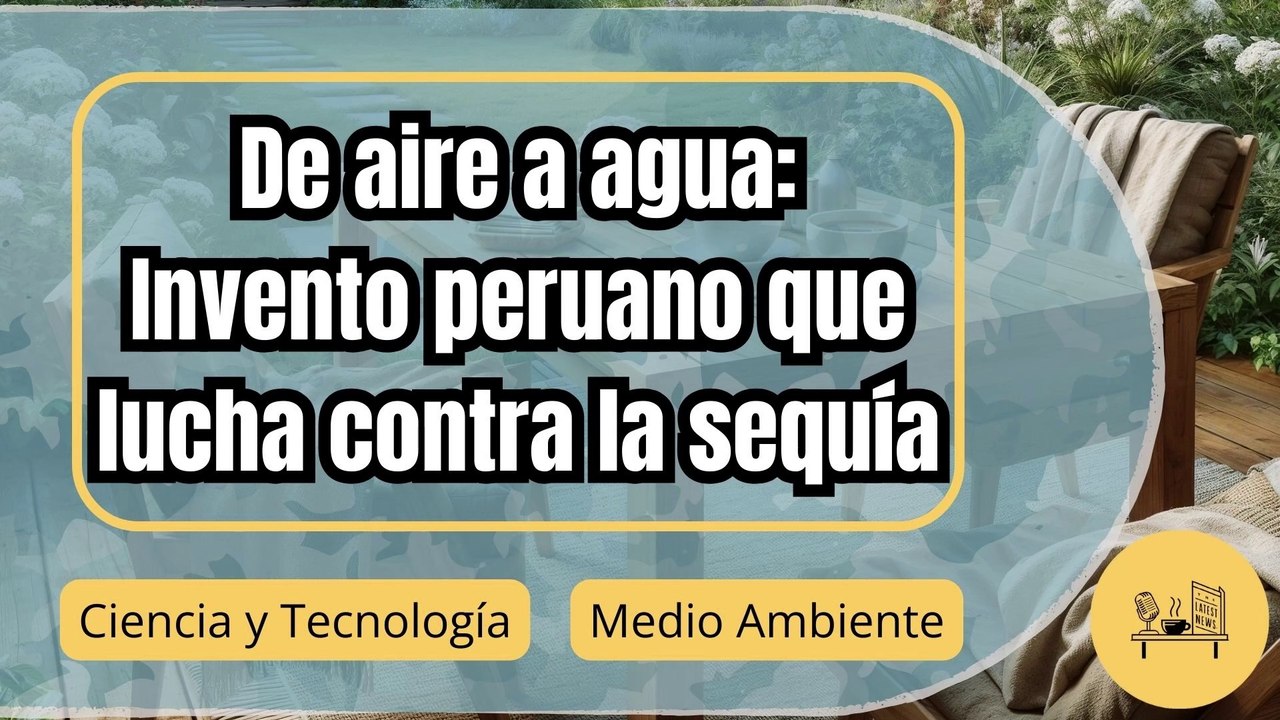 Yawa: El molino peruano que convierte aire en agua potable y revoluciona la agricultura