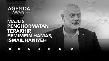 Agenda AWANI: Majlis penghormatan terakhir pemimpin Hamas Ismail Haniyeh