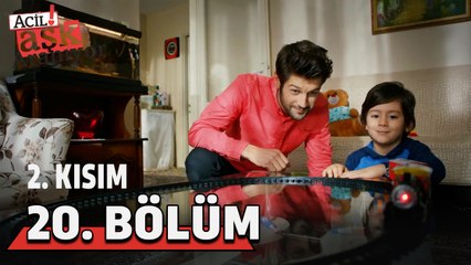 Acil Aşk Aranıyor 20. Bölüm 2. Kısım