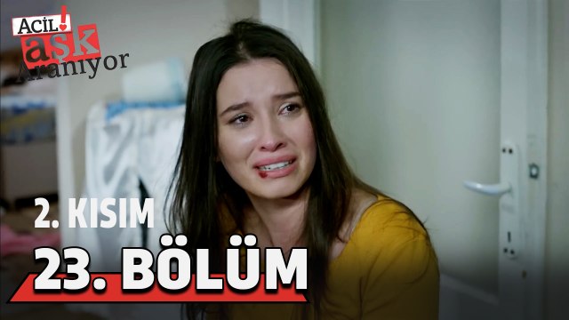 Acil Aşk Aranıyor 23. Bölüm 2. Kısım