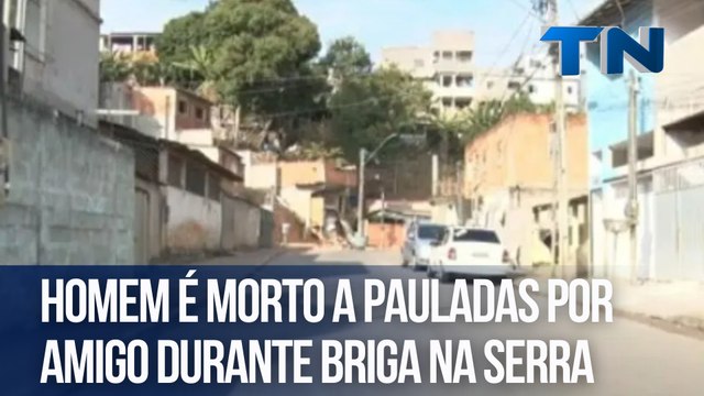 Homem é morto a pauladas por amigo durante briga na Serra
