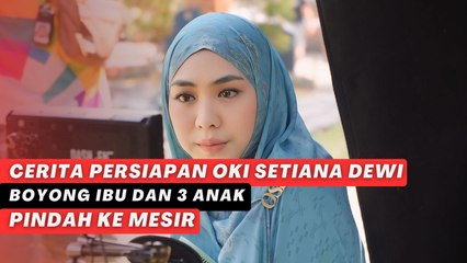 Cerita Persiapan Oki Setiana Dewi Boyong Ibu dan
