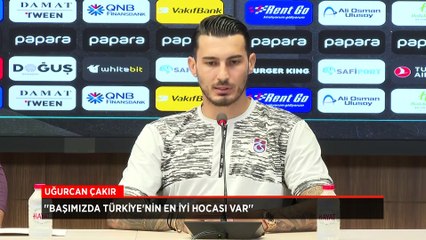 Uğurcan Çakır: Rakibimize hazırız, galibiyetle turu geçmek istiyoruz