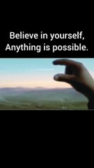 Believe in Yourself, Anything is possible