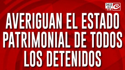 Averiguan el estado patrimonial de todos los detenidos