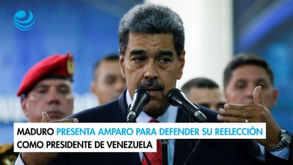 Maduro presenta amparo para defender su reelección como presidente de Venezuela
