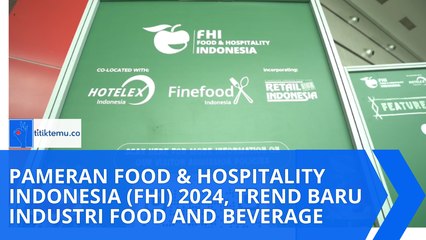 Pameran Food & Hospitality Indonesia (FHI) 2024, Trend Baru Industri Food and Beverage