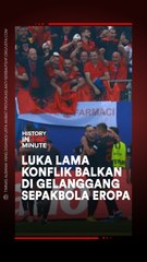 Luka Lama Konflik Balkan di Gelanggang Sepakbola Eropa