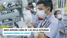 Inegi anticipa caída de 1.6% en la actividad manufacturera en junio