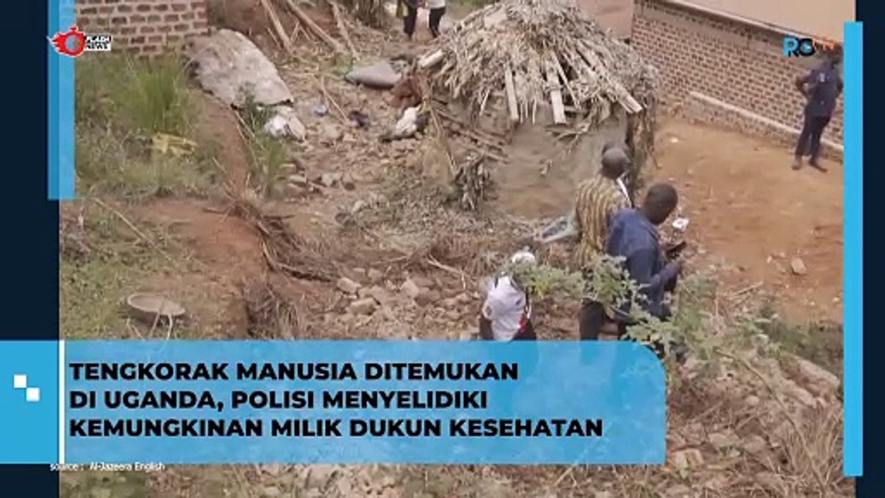 TENGKORAK MANUSIA DITEMUKAN DI UGANDA, POLISI MENYELIDIKI KEMUNGKINAN MILIK DUKUN KESEHATAN