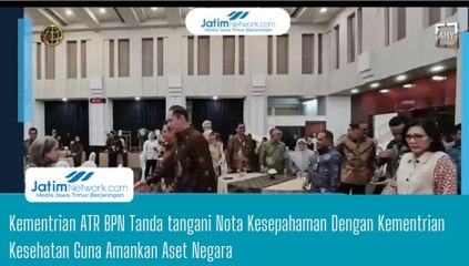 Kementrian ATR BPN Tanda tangani Nota Kesepahaman dengan Kementrian Kesehatan Guna Amankan Aset Negara